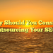 Why Should You Consider Outsourcing Your SEO?