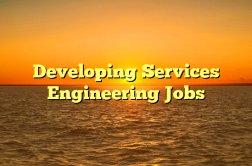 Developing Services Engineering Jobs
