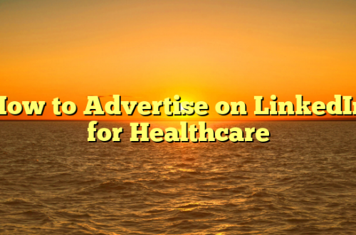 How to Advertise on LinkedIn for Healthcare