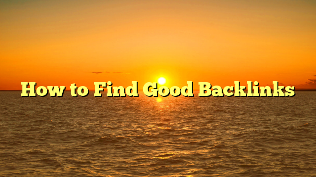 How to Find Good Backlinks