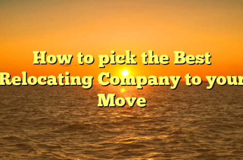 How to pick the Best Relocating Company to your Move