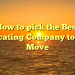 How to pick the Best Relocating Company to your Move