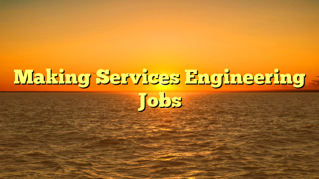 Making Services Engineering Jobs