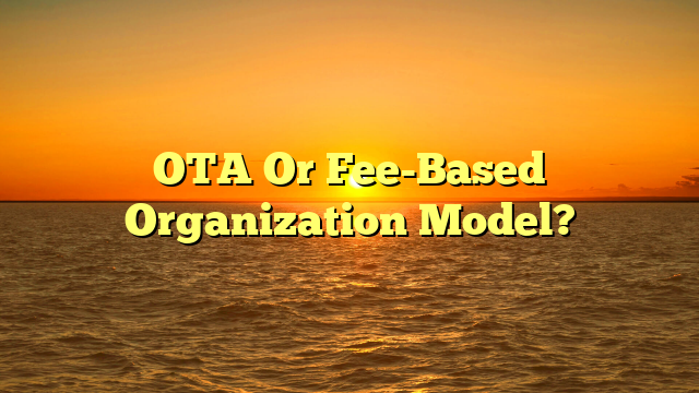OTA Or Fee-Based Organization Model?