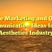 Online Marketing and Online Communication Ideas for the Aesthetics Industry