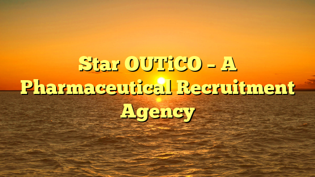 Star OUTiCO – A Pharmaceutical Recruitment Agency