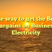 The way to get the Best Bargains on Business Electricity