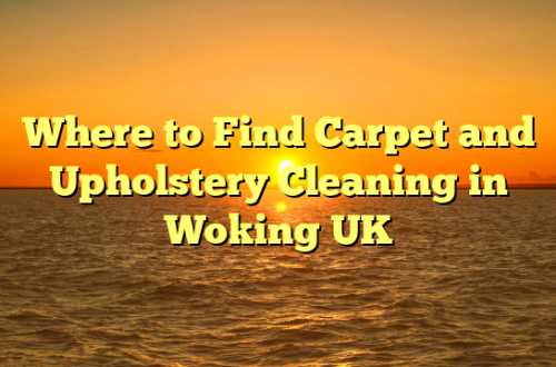 Where to Find Carpet and Upholstery Cleaning in Woking UK