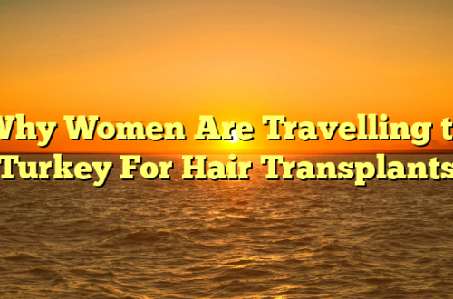 Why Women Are Travelling to Turkey For Hair Transplants