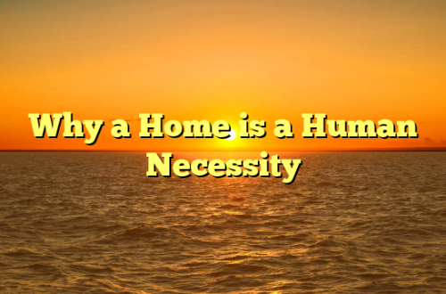 Why a Home is a Human Necessity