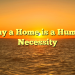 Why a Home is a Human Necessity